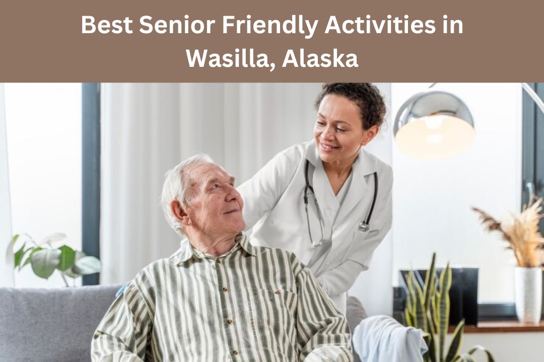 senior friendly activities in wasilla